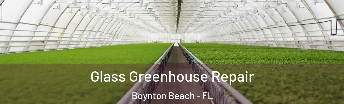  Glass Greenhouse Repair Boynton Beach - FL