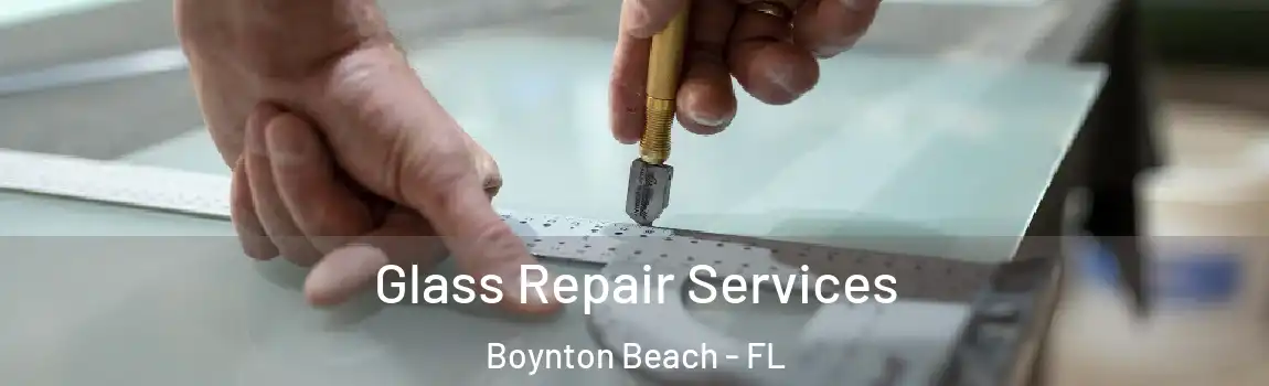  Glass Repair Services Boynton Beach - FL
